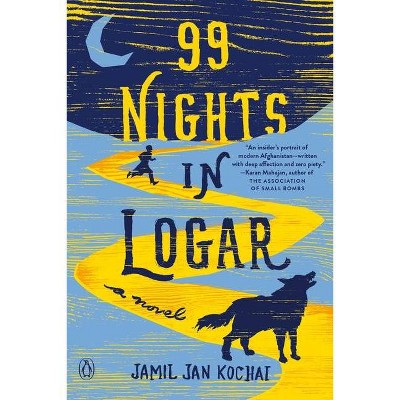 99 Nights in Logar - by  Jamil Jan Kochai (Paperback)