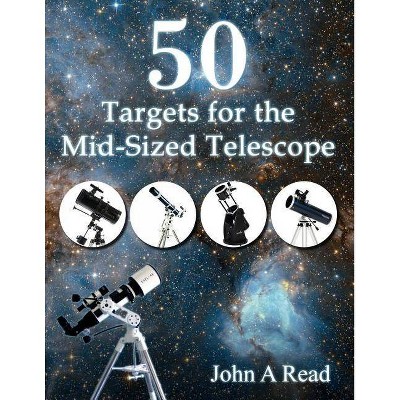 50 Targets for the Mid-Sized Telescope - by  John Read (Paperback)