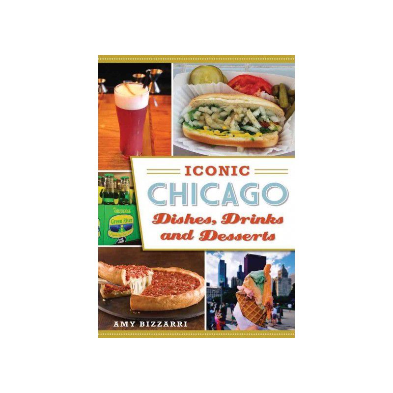 Iconic Chicago Dishes, Drinks And Desserts - By Amy Bizzarri ( Paperback ), 1 of 2