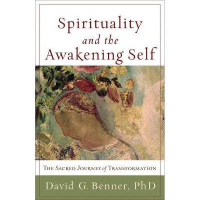 Spirituality and the Awakening Self - by  David G Phd Benner (Paperback)