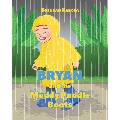 Bryan and the Muddy Puddle Boots - by  Brendan Raboza (Paperback)