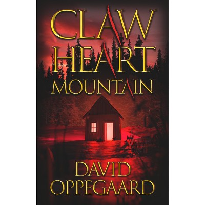 Claw Heart Mountain - by  David Oppegaard (Paperback)