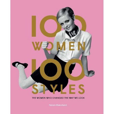 100 Women 100 Styles - by  Tamsin Blanchard (Hardcover)