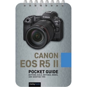 Canon EOS R5 II: Pocket Guide - (Pocket Guide Series for Photographers) by  Rocky Nook (Spiral Bound) - 1 of 1
