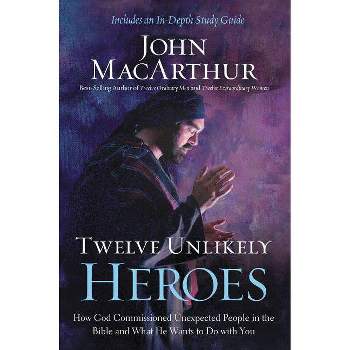 Twelve Unlikely Heroes - by  John F MacArthur (Paperback)