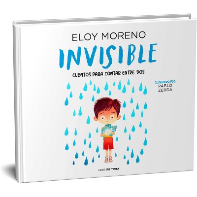 Invisible (Álbum Ilustrado) / Invisible. Collection Stories to Be Read by Two - (Colección Cuentos Para Contar Entre DOS) by  Eloy Moreno (Hardcover)