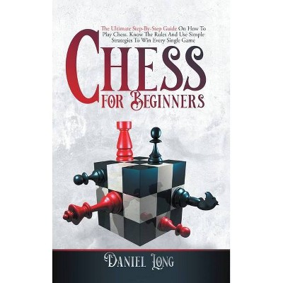 Chess for Beginners - by  Daniel Long (Hardcover)