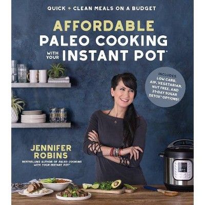 Affordable Paleo Cooking with Your Instant Pot - by  Jennifer Robins (Paperback)