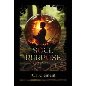 Soul Purpose - 2nd Edition by  A T Clement (Paperback) - 1 of 1