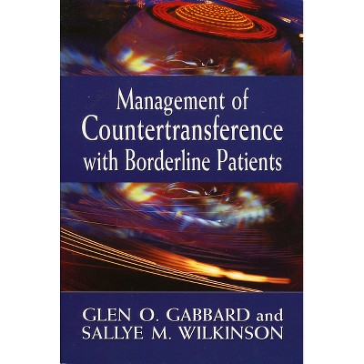 Management of Countertransference with Borderline Patients - by  Glen O Gabbard & Sallye M Wilkinson (Paperback)