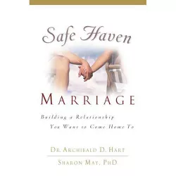 Safe Haven Marriage - by  Archibald D Hart & Sharon May Phd (Paperback)