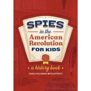 Spies in the American Revolution for Kids - (Spies in History for Kids) by  Carla Killough McClafferty (Paperback) - 1 of 1