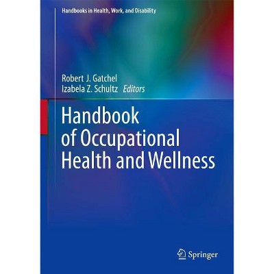 Handbook of Occupational Health and Wellness - (Handbooks in Health, Work, and Disability) by  Robert J Gatchel & Izabela Z Schultz (Hardcover)