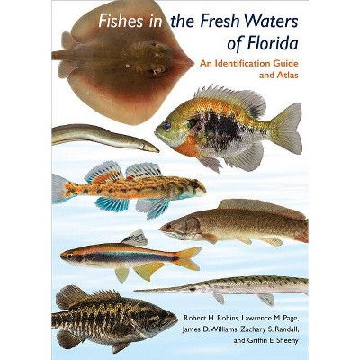 Fishes in the Freshwaters of Florida - by  Robert H Robins & Lawrence M Page & James D Williams & Zachary S Randall & Griffin E Sheehy (Hardcover)
