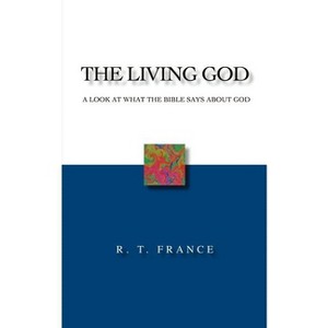The Living God - by  R T France (Paperback) - 1 of 1
