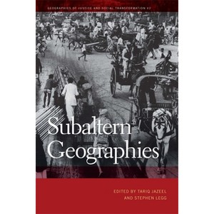 Subaltern Geographies - (Geographies of Justice and Social Transformation) by  Tariq Jazeel & Stephen Legg (Paperback) - 1 of 1