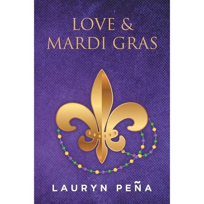 Love & Mardi Gras - by  Lauryn Pena (Paperback)