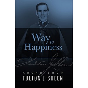 Way to Happiness - by  Fulton J Sheen (Hardcover) - 1 of 1