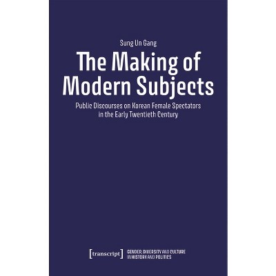 The Making of Modern Subjects - (Gender, Diversity, and Culture in History and Politics) by  Sung Un Gang (Paperback)