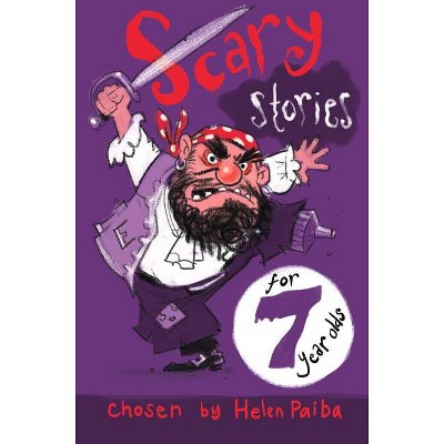 Scary Stories for 7 Year Olds - by  Helen Paiba (Paperback)