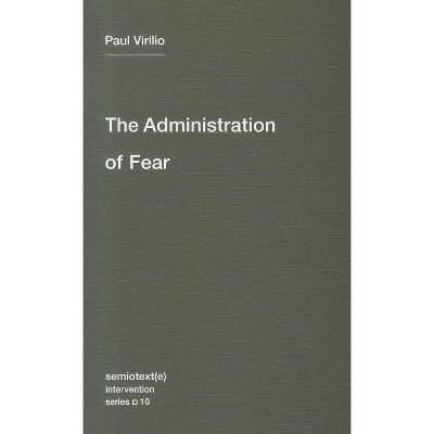  The Administration of Fear - (Semiotext(e) / Intervention) by  Paul Virilio (Paperback) 