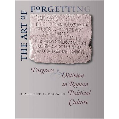 The Art of Forgetting - (Studies in the History of Greece and Rome) by  Harriet I Flower (Paperback)