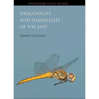 Dragonflies and Damselflies of the East - (Princeton Field Guides) by  Dennis Paulson (Paperback)