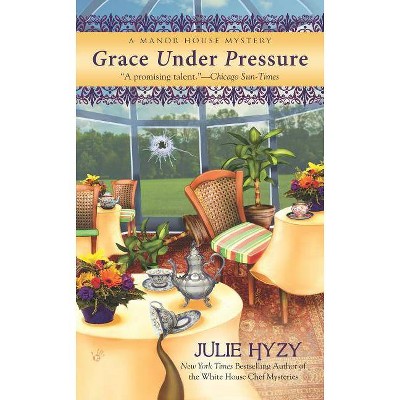 Grace Under Pressure - (Manor House Mysteries) by  Julie Hyzy (Paperback)