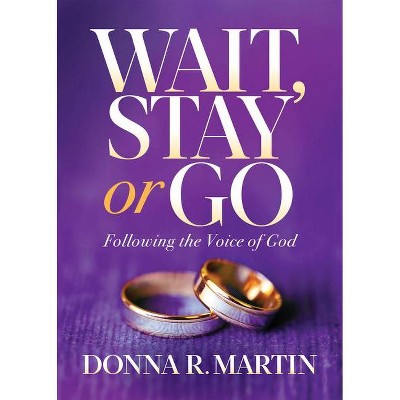 Wait, Stay or Go - by  Donna R Martin (Paperback)