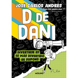 Divertirse Es Lo Más Divertido (Se Supone) / Having Fun Is the Most Fun (Suppose Dly) - (D de Dani) by  José Carlos Andrés (Paperback) - 1 of 1