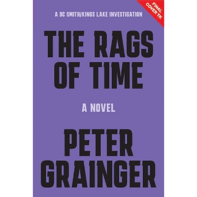 The Rags of Time - (A DC Smith/Kings Lake Investigation) by  Peter Grainger (Paperback)