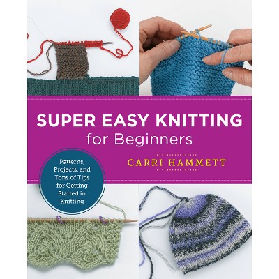 Super Easy Knitting for Beginners - (New Shoe Press) by  Carri Hammett (Paperback)