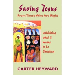 Saving Jesus from Those Who Are Right - (Paperback) - 1 of 1