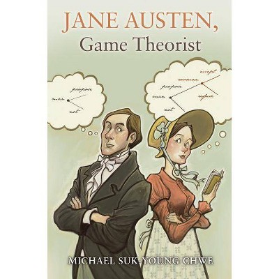 Jane Austen, Game Theorist - by  Michael Suk-Young Chwe (Paperback)