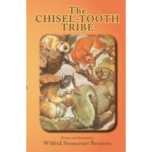 The Chisel-Tooth Tribe - by  Wilfrid S Bronson (Paperback) - 1 of 1