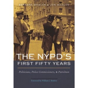 The Nypd's First Fifty Years - by  Bernard Whalen & Jon Whalen (Hardcover) - 1 of 1