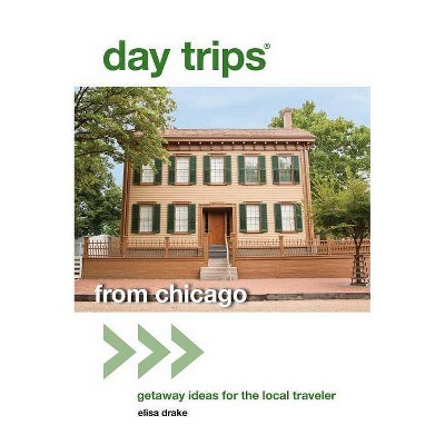 Day Trips(r) from Chicago - (Day Trips from Washington, D.C.: Getaway Ideas for the Local Traveler) 2nd Edition by  Elisa Drake (Paperback)