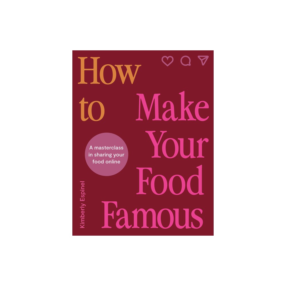 How to Make Your Food Famous - by Kimberly Espinel (Hardcover)