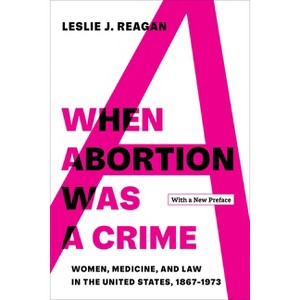 When Abortion Was a Crime - by  Leslie J Reagan (Paperback) - 1 of 1