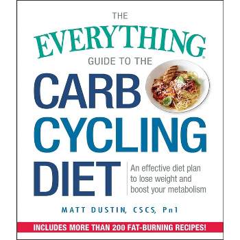 The Everything Guide to the Carb Cycling Diet - (Everything(r)) by  Matt Dustin (Paperback)