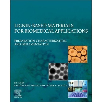 Lignin-Based Materials for Biomedical Applications - by  Patrícia Figueiredo & Hélder A Santos (Paperback)