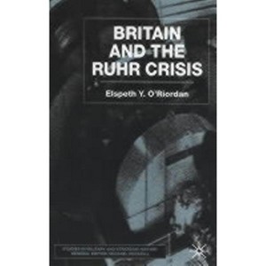 Britain and the Ruhr Crisis - (Studies in Military and Strategic History) by  E O'Riordan (Hardcover) - 1 of 1
