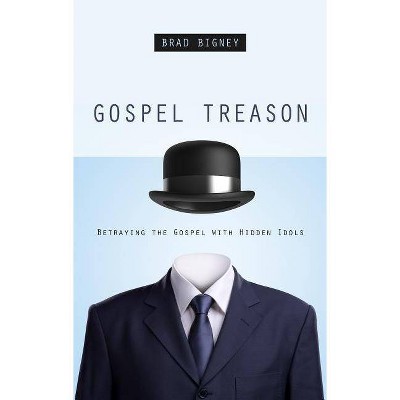 Gospel Treason - by  Brad J Bigney (Paperback)