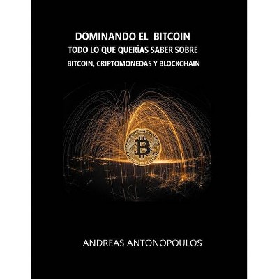 Dominando el Bitcoin - by  Andreas Antonopoulos (Paperback)