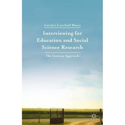 Interviewing for Education and Social Science Research - by  Carolyn Lunsford Mears (Paperback)