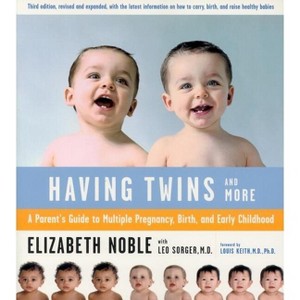 Having Twins--And More - 3rd Edition by  Leo Sorger & Elizabeth Noble (Paperback) - 1 of 1