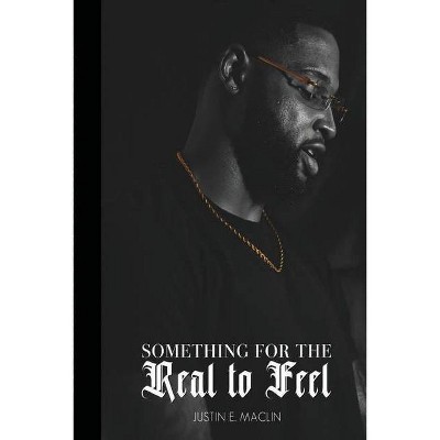 Something for the Real to Feel - by  Justin Maclin & Ambria Sylvain & Sakiya Gallon (Paperback)