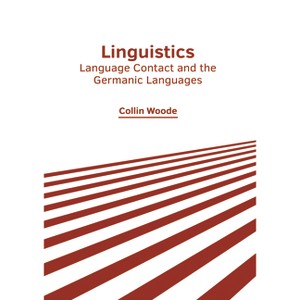 Linguistics: Language Contact and the Germanic Languages - by  Collin Woode (Hardcover) - 1 of 1