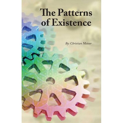 The Patterns of Existence - by  Christian Meteor (Paperback)