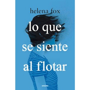 Lo Que Se Siente Al Flotar / How It Feels to Float - by  Helena Fox (Paperback) - 1 of 1